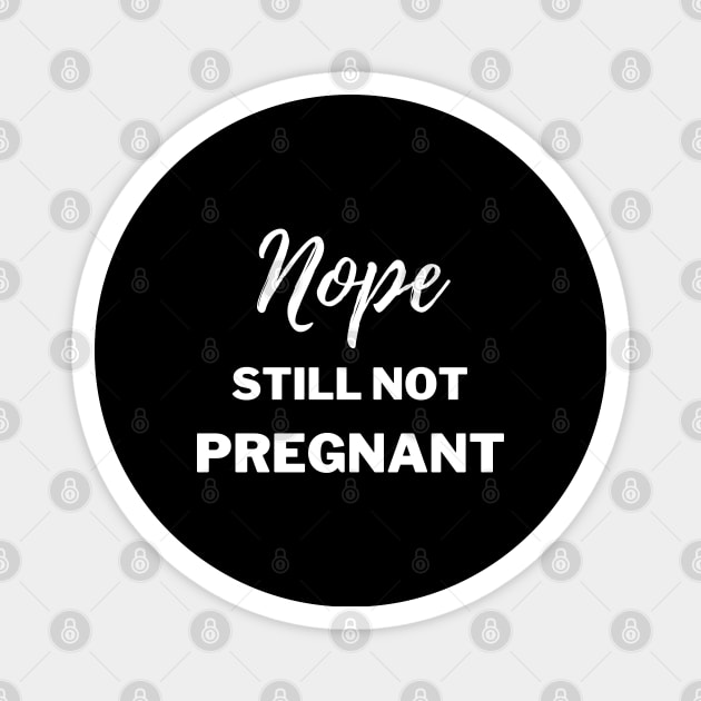 Still Not Pregnant Magnet by Plush Tee